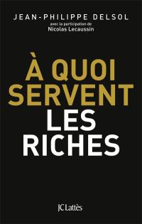 A quoi servent les riches