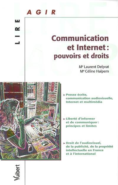 Communication et Internet : pouvoirs et droits : presse écrite, communication audiovisuelle, Internet et multimédia, liberté d'informer et de communiquer : principes et limites, droit de l'audiovisuel, de la publicité, de la propriété intellectuelle en France et à l'international