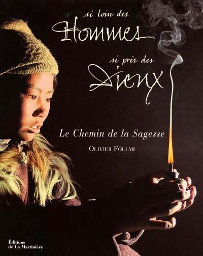 Si loin des hommes, si près des Dieux : le chemin de la sagesse