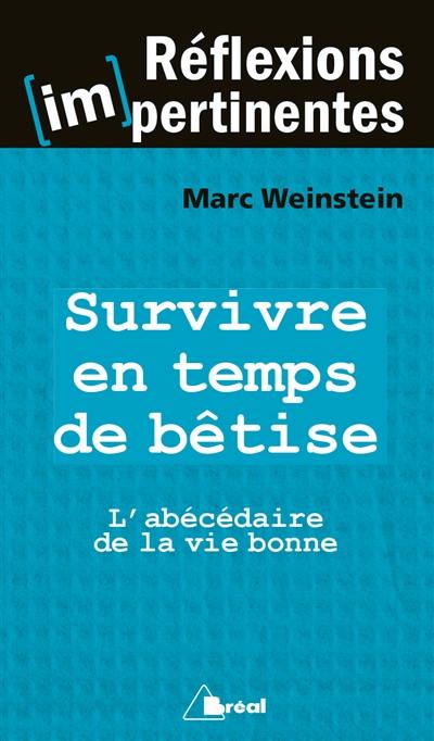 Survivre en temps de bêtise : l'abécédaire de la vie bonne