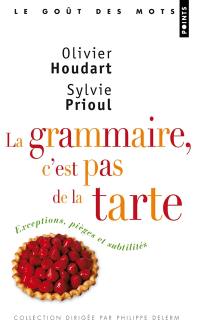 La grammaire, c'est pas de la tarte ! : exceptions, pièges et subtilités