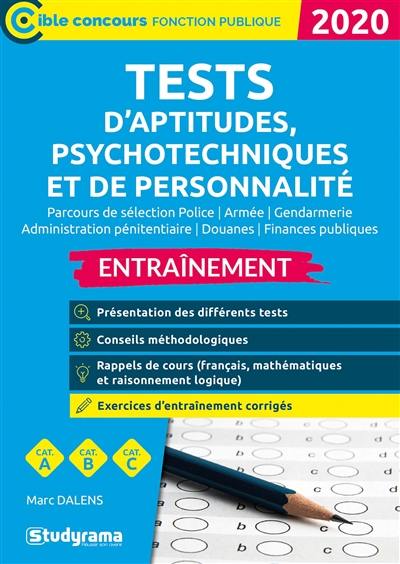 Tests d'aptitudes, psychotechniques et de personnalité, parcours de sélection police, armée, gendarmerie, administration pénitentiaire, douanes, finances publiques : entraînement, catégories A, B, C : 2020