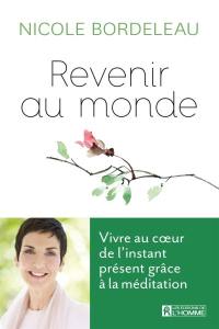 Revenir au monde : vivre au coeur de l'instant présent grâce à la méditation