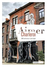 Aimer Charleroi : 200 adresses à partager