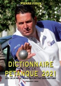 Dictionnaire de la pétanque 2021 : les deux mille noms qui ont fait son histoire