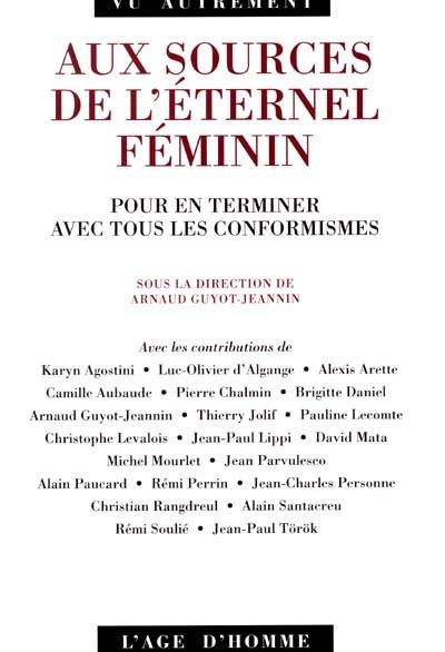 Aux sources de l'éternel féminin : pour en terminer avec tous les conformismes