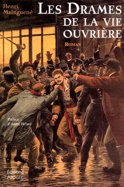 Les drames de la vie ouvrière : grand roman d'actualités politiques et sociales