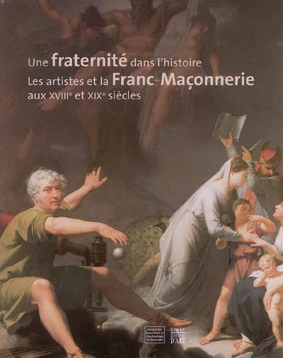 Une fraternité dans l'histoire : les artistes et la franc-maçonnerie aux XVIIIe et XIXe siècles, exposition, 15 sept. 2005-20 nov. 2005