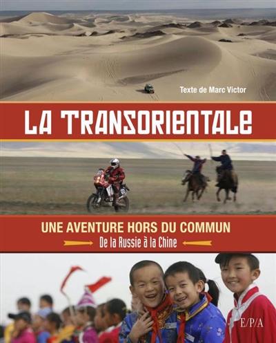 La transorientale : une aventure hors du commun, de la Russie à la Chine