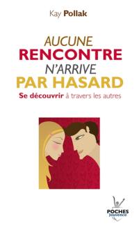 Aucune rencontre n'arrive par hasard : se découvrir à travers les autres