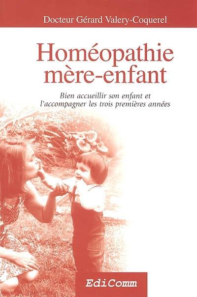 Homéopathie mère-enfant : bien accueillir son enfant et l'accompagner les trois premières années