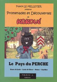 Promenades et découvertes de Kakoué : le pays du Perche : Eure & Loir, Loir & Cher, Orne, Sarthe