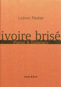 Ivoire brisé : poésie & flamenco