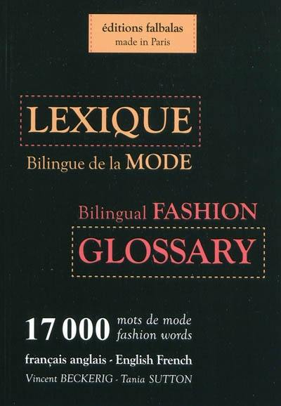 Lexique bilingue de la mode, français-anglais, anglais-français : 17.000 mots de mode. Bilingual fashion glossary, English-French, French-English : 17.000 fashion words