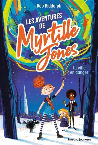 Les aventures de Myrtille Jones. Vol. 1. La ville en danger