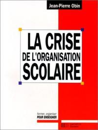 La Crise de l'organisation scolaire : de la centralisation bureaucratique au pilotage par objectifs et projets