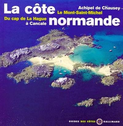 La côte normande : Chausey, le Mont-Saint-Michel, du cap de la Hague à Cancale