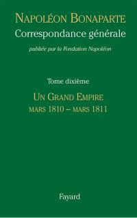 Correspondance générale. Vol. 10. Un grand empire : mars 1810-mars 1811