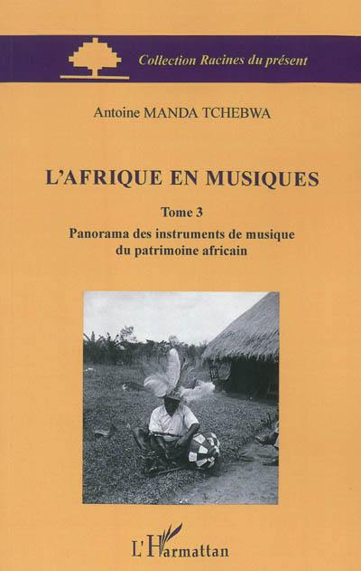 L'Afrique en musiques. Vol. 3. Panorama des instruments de musique du patrimoine africain