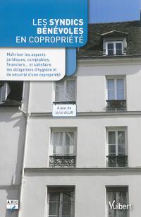 Les syndics bénévoles en copropriété : maîtriser les aspects juridiques, comptables, financiers... et satisfaire les obligations d'hygiène et de sécurité d'une copropriété