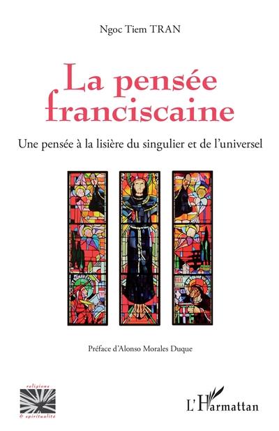 La pensée franciscaine : une pensée à la lisière du singulier et de l'universel