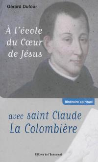 A l'école du coeur de Jésus avec saint Claude La Colombière