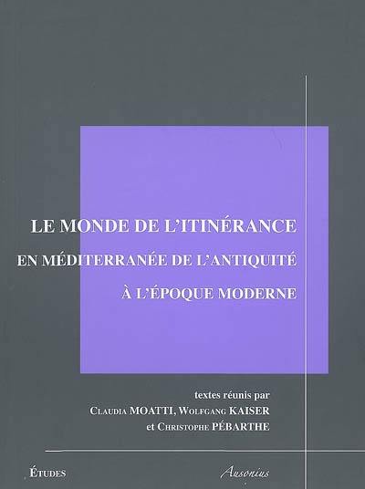 Le monde de l'itinérance en Méditerranée de l'Antiquité à l'époque moderne : procédures de contrôle et d'identification : tables rondes Madrid 2004-Istanbul 2005