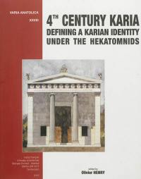 4th century Karia : defining a Karian identity under the Hekatomnids