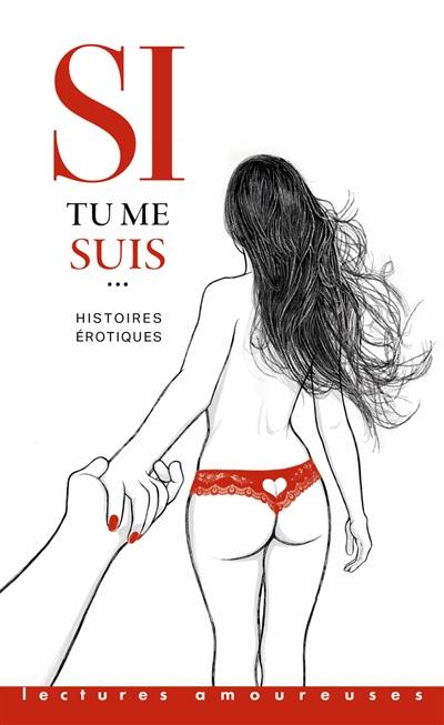 Si tu me suis... : histoires érotiques