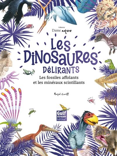 Les dinosaures délirants, les fossiles affolants et les minéraux scintillants