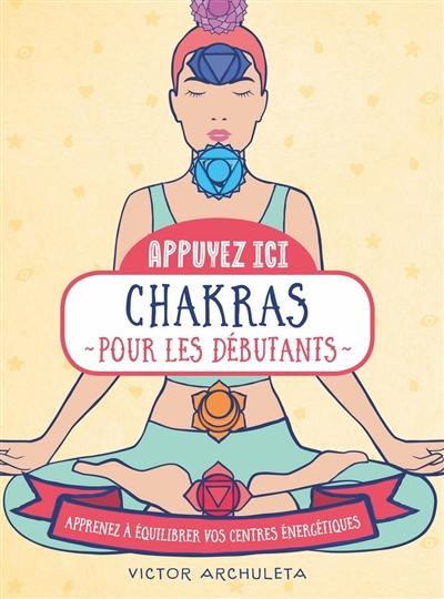 Chakras pour les débutants : apprenez à équilibrer vos centres énergétiques