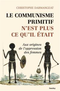 Le communisme primitif n'est plus ce qu'il était : aux origines de l'oppression des femmes