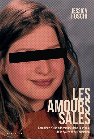 Les amours sales : chronique d'une ado tombée dans la spirale de la colère et de l'addiction