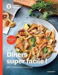 Dîners super facile ! : 68 recettes pour recevoir