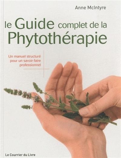 Le guide complet de la phytothérapie : un manuel structuré pour un savoir-faire professionnel