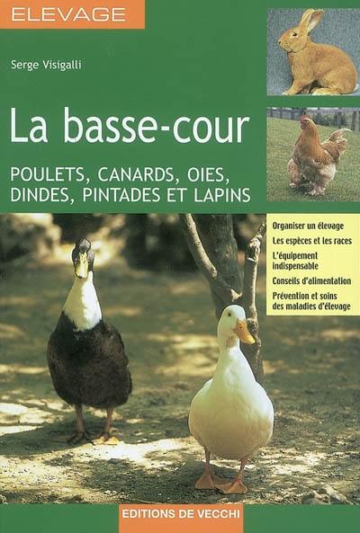 La basse-cour : poulets, canards, oies, dindes, pintades et lapins