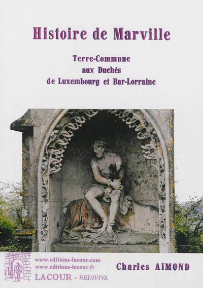 Histoire de Marville : terre commune aux duchés de Luxembourg et Bar-Lorraine