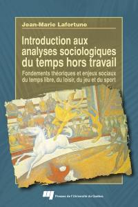 Introduction aux analyses sociologiques du temps hors travail : fondements théoriques et enjeux sociaux du temps libre, du loisir, du jeu et du sport