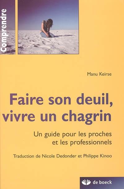 Faire son deuil, vivre un chagrin : un guide pour les proches et les professionnels