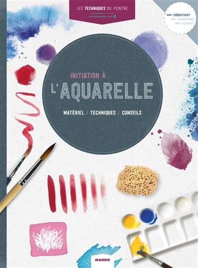 Initiation à l'aquarelle : matériel, techniques, conseils