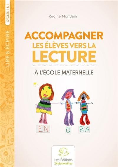 Accompagner les élèves vers la lecture : à l'école maternelle : cycles I & II