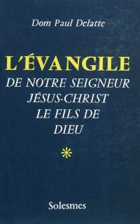 L'Evangile de Notre-Seigneur Jésus-Christ, le fils de Dieu. Vol. 1