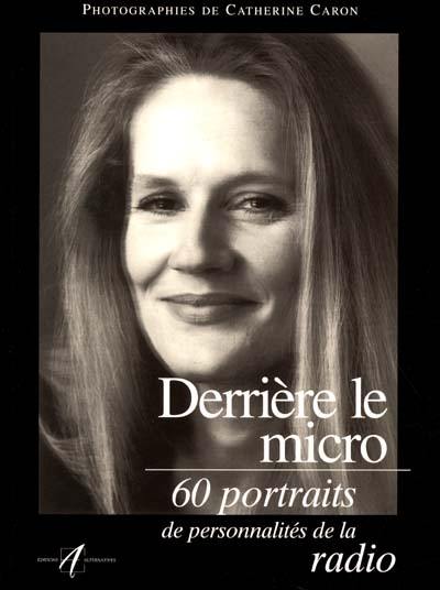 Derrière le micro : 60 portraits de personnalités de la radio