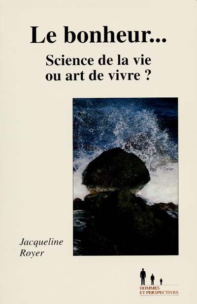 Le bonheur : science de la vie ou art de vivre ?