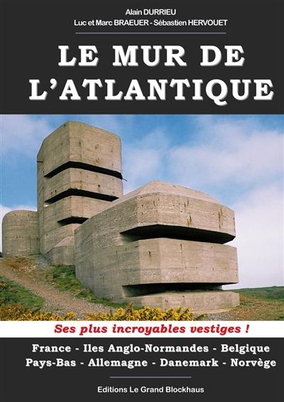 Les plus incroyables vestiges du mur de l'Atlantique