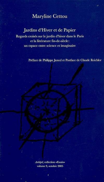 Jardins d'Hiver et de Papier : regards croisés sur le Jardin d'hiver dans le Paris et la littérature de fin-de-siècle, un espace entre science et imaginaire