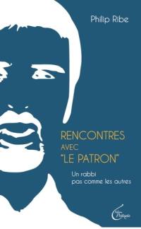 Rencontres avec le Patron : un rabbi pas comme les autres