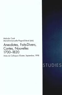 Anecdotes, faits divers, contes, nouvelles, 1700-1820 : actes du colloque d'Exeter, sept. 1998