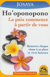 Ho'oponopono : la paix commence à partir de vous : remettre chaque chose à sa place et vivre heureux