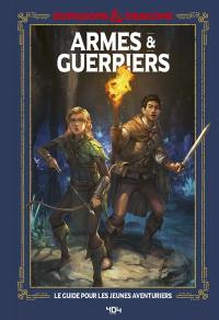 Dungeons & dragons. Armes & guerriers : le guide pour les jeunes aventuriers